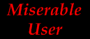 Miserable User